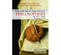 The 100 Most Influential Philosophers of All Time (Britannica Guide to the World's Most Influential People)