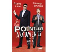 The 100 Most Pointless Arguments in the World : A hilariously entertaining collection of quizzes and trivia from the hosts of the beloved BBC quiz show