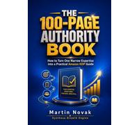 THE 100-PAGE AUTHORITY BOOK: How to Turn One Narrow Expertise into a Practical Amazon KDP Guide