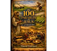 The 100 Parables of Jesus - It’s Not What You Think!
