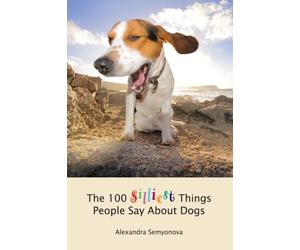 The 100 Silliest Things People Say About Dogs