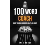 The 100 Word Coach: Short Lessons on Success in Life and Sport