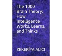 The 1000 Brain Theory: How Intelligence Works, Learns, and Thinks