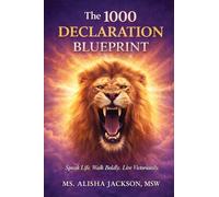 The 1000 Declaration Blueprint: Speak Life. Walk Boldly. Live Victoriously.