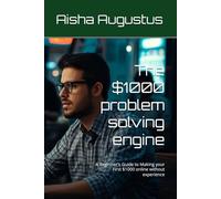 The $1000 problem solving engine: A Beginner's Guide to Making your First $1000 online without experience