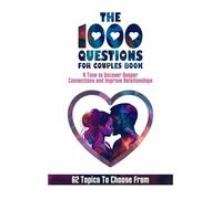 The 1000 Questions for Couples Book: Deep Questions for Couples To Reconnect and Improve Relationship. Questions for Married Couples or to Ask your Spouse or Partner Before Marriage or After