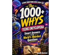 The 1000+ Why’s Teens Encyclopedia: Turn Curiosity Into a Superpower - With Crazy Interesting Facts, Funny Explanations & Smart Answers About the World’s Weirdest Questions That Will Blow Your Mind