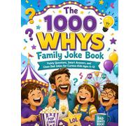 The 1000 Whys Family Joke Book; Funny Questions, Smart Answers, and Clean Dad Jokes for Curious Kids Ages 6-12
