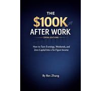 The $100K After Work (2026 edition): How to Turn Evenings, Weekends, and Zero Capital Into a Six-Figure Income (The Architects of Capital)