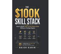 The $100k Skill Stack: How To Build High Income Digital Skills Without A College Degree: 1 (The Digital Economy Success Series)