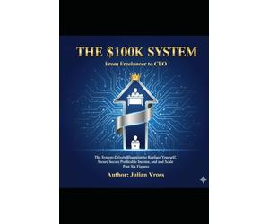 The $100K System: From Freelancer to CEO
