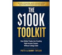 The $100K Toolkit: How Skilled Trades Are Creating High-Income Careers Without College Debt: Includes scholarships, grants, and paid training opportunities most people never hear about.