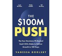 The $100M Push: The Four Decisions PE-Backed SaaS CEOs Make to Deliver Growth in 100 Days