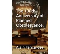 The 100th Anniversary of Planned Obsolescence.