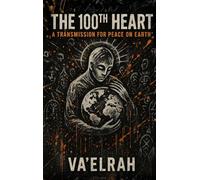 The 100th Heart: A Transmission For Peace on Earth
