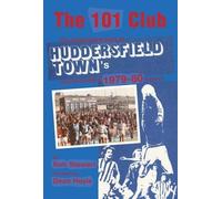 The 101 Club : The inspirational story of Huddersfield Town's record-breaking 1979-80 season