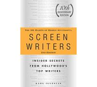 The 101 Habits of Highly Successful Screenwriters, 10th Anniversary Edition: Insider Secrets from Hollywood's Top Writers