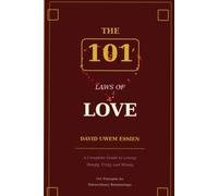 The 101 Laws of Love: A Complete Guide to Loving Deeply, Truly, and Wisely