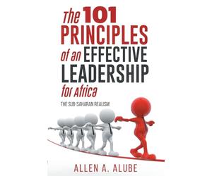 The 101 Principles of an Effective Leadership for Africa: The Sub-Saharan Realism