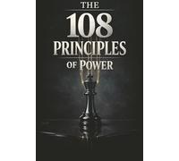 The 108 principles of power: Mastering the Forbidden Laws of Dark Psychology and Manipulation