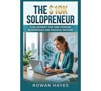The $10K Solopreneur: A Blueprint for One-Person Businesses and Passive Income