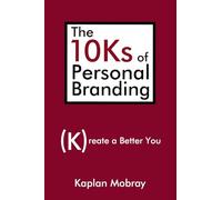 The 10Ks of Personal Branding: Create a Better You