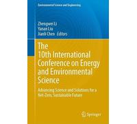 The 10th International Conference on Energy and Environmental Science: Advancing Science and Solutions for a Net-Zero, Sustainable Future (Environmental Science and Engineering)
