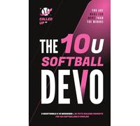 The 10U Softball Devo: A 10U Travel Softball Devotional for Players, Coaches, and Parents (Called Up: Softball Devotional Series (7U - 14U))