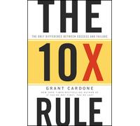The 10X Rule: The Only Difference Between Success and Failure by Grant Cardone | Motivation, Business & Self-Improvement Bestseller