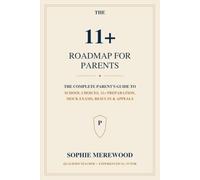 The 11+ Roadmap for Parents: The Complete Parent’s Guide to School Choices, 11+ Preparation, Mock Exams, Results & Appeals