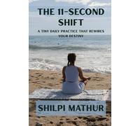 The 11-Second Shift: A Tiny Daily Practice That Rewires Your Destiny