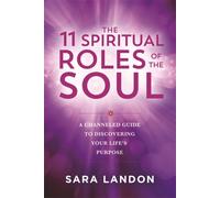 The 11 Spiritual Roles of the Soul : A Channelled Guide to Discovering Your Life’s Purpose