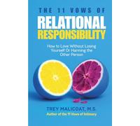 THE 11 VOWS OF RELATIONAL RESPONSIBILITY: How to Love Without Losing Yourself or Harming the Other Person (The Sacred Vows of Love)