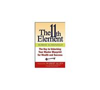 The 11th Element: The Key to Unlocking Your Master Blueprint For Wealth and Success