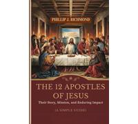The 12 Apostles of Jesus: Their Story, Mission, and Enduring Impact (A Simple Guide)