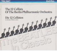 The 12 Cellits Of The Berlin Philharmonic Orchestra 1983 [The Beatles In Classics] [CD] Teldec Digital 8.25579, UPC: 706301001233