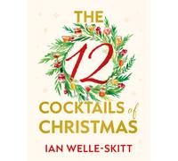 The 12 Cocktails of Christmas : A Christmas Carol in Twelve Toasts