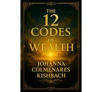 The 12 Codes of Wealth: “This book is destined to transform countless lives.”