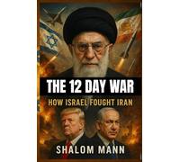 The 12 Day War: How Israel Fought Iran (Documenting War Series)