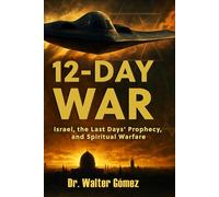 The 12-Day War: Israel, the Last Days' Prophecy, and Spiritual Warfare