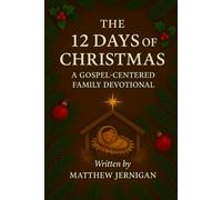The 12 Days of Christmas: A Gospel Centered Family Devotional