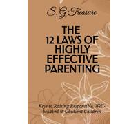 THE 12 LAWS OF HIGHLY EFFECTIVE PARENTING: Keys to Raising Responsible, Well-behaved & Obedient Children (S. G TREASURE'S PARENTING BOOKSTORE)