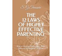 THE 12 LAWS OF HIGHLY EFFECTIVE PARENTING: Keys to Raising Responsible, Well-behaved & Obedient Children (S. G TREASURE'S PARENTING BOOKSTORE)
