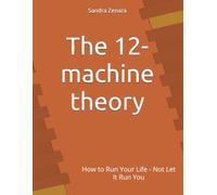 The 12-machine theory: How to Run Your Life - Not Let It Run You