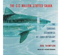 The $12 Million Stuffed Shark: The Curious Economics of Contemporary Art