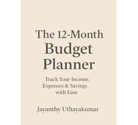 The 12-Month Budget Planner: Track Your Income, Expenses & Savings with Ease: A Simple Yearly Organizer to Take Control of Your Finances and Build Better Money Habits