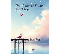 The 12-Month Study Sprint Log: Your Yearlong Exam Prep Companion