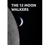 THE 12 MOON WALKERS: FOOTSTEPS ON THE MOON