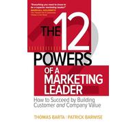 The 12 Powers of a Marketing Leader – How to Succeed by Building Customer and Company Value