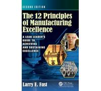 The 12 Principles of Manufacturing Excellence: A Lean Leader's Guide to Achieving and Sustaining Excellence, Second Edition